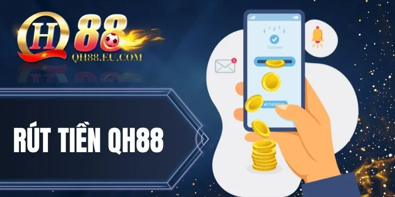 Rút tiền QH88 nhanh, chuẩn xác