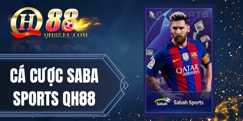 Cá Cược Saba Sports QH88 - Cược Kèo Thể Thao Đặc Sắc Top Đầu