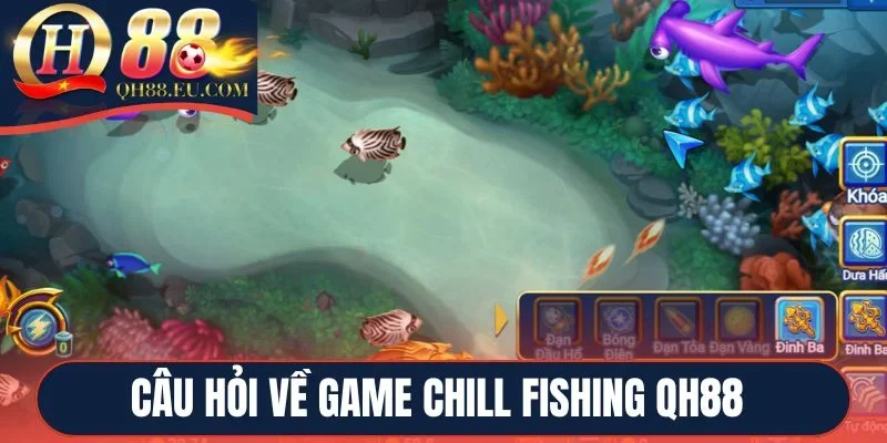 Câu hỏi về game Chill Fishing QH88