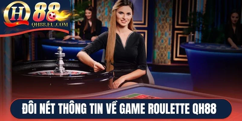 Đôi nét thông tin về game Roulette QH88