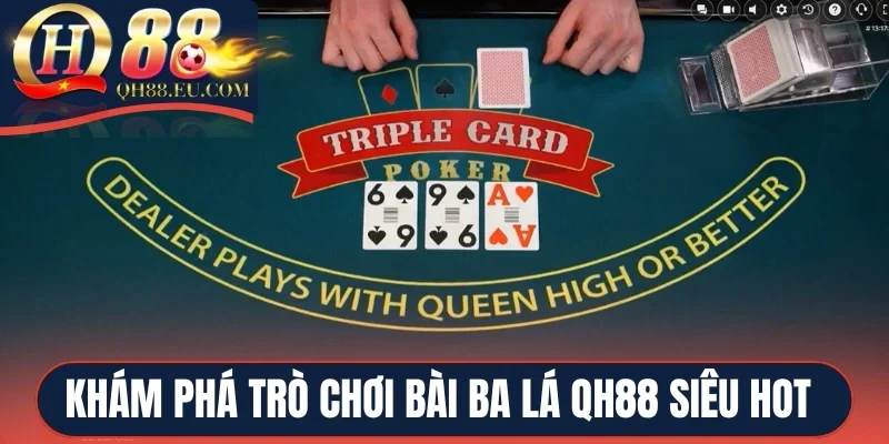 Khám phá trò chơi bài Ba Lá QH88 siêu hot