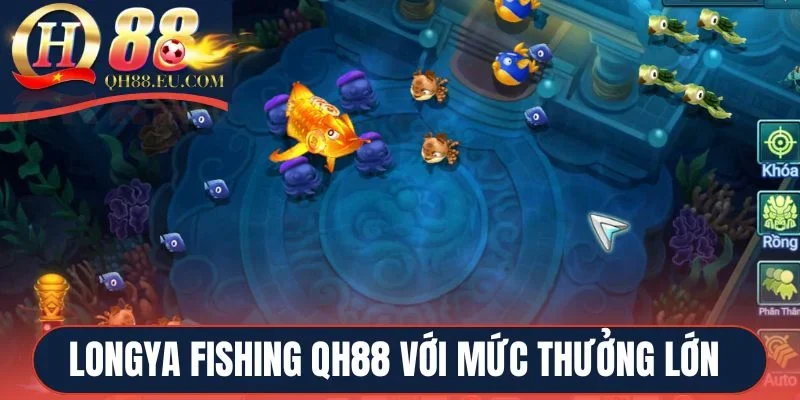 Longya Fishing QH88 với mức thưởng lớn