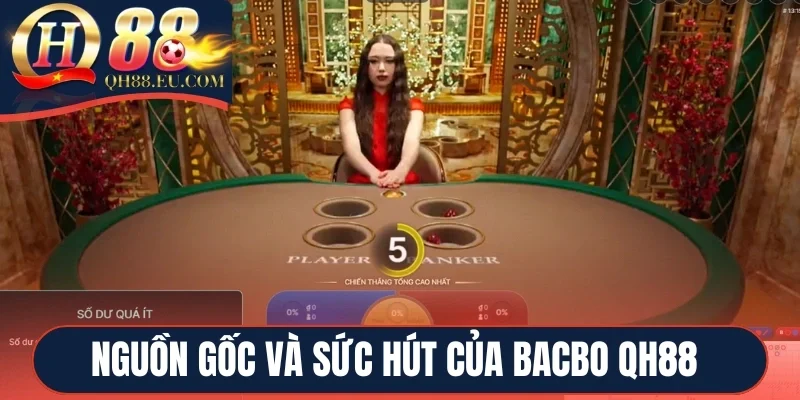 Nguồn gốc và sức hút của trò chơi Bacbo QH88