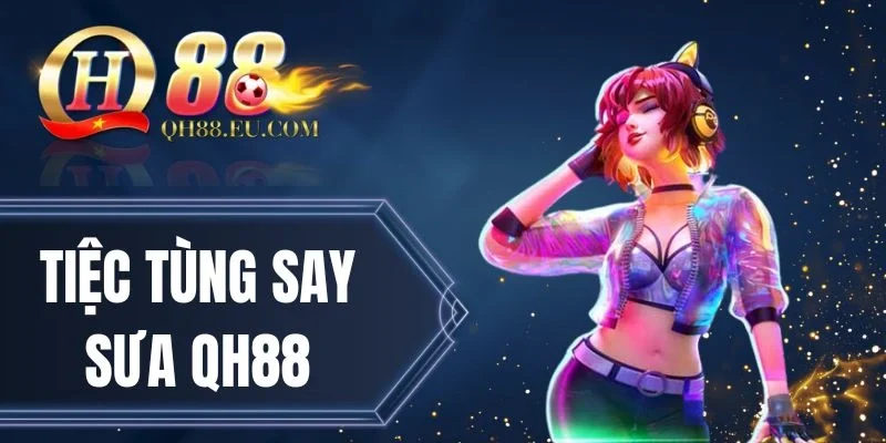 Tính năng thưởng tại Tiệc tùng say sưa QH88