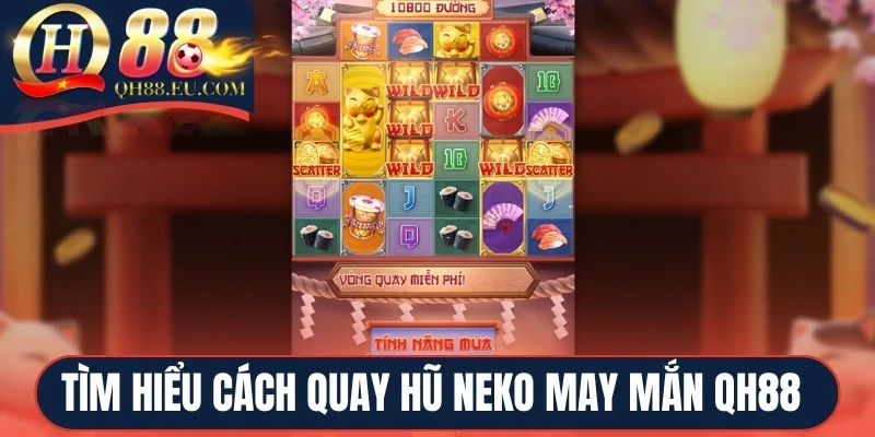Tìm hiểu chi tiết cách quay hũ Neko May Mắn QH88