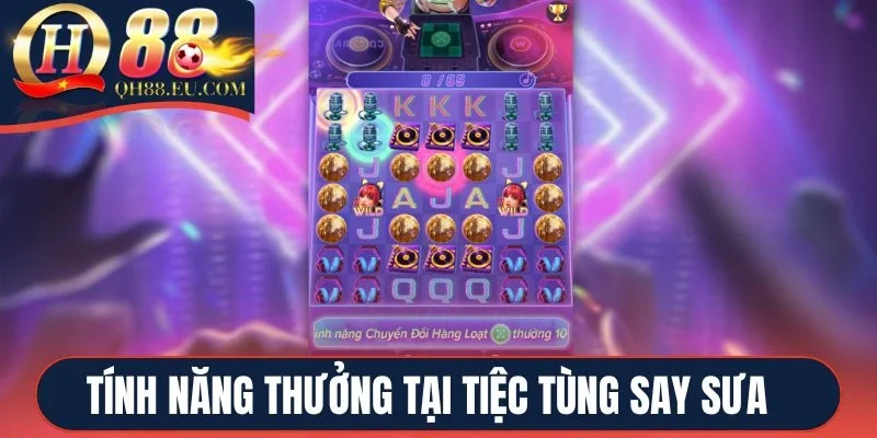 Tính năng thưởng tại Tiệc tùng say sưa QH88