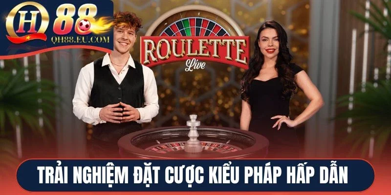 Trải nghiệm đặt cược kiểu Pháp hấp dẫn