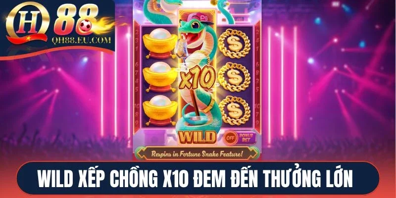 Wild xếp chồng x10 đem đến cơ hội nhận thưởng lớn