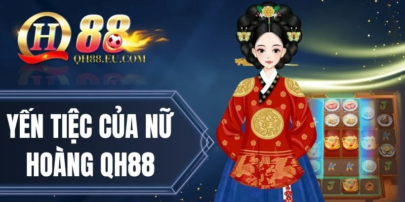 Tính năng trong Yến tiệc của nữ hoàng QH88